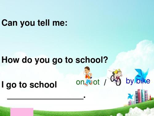 can you tell me: how do you go to school?